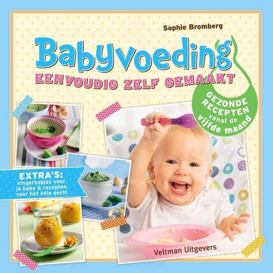 Babyvoeding eenvoudig zelf gemaakt. Gezonde recepten vanaf de vijfde maand