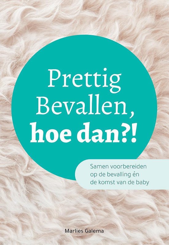 Prettig bevallen, hoe dan?! - samen voorbereiden op de bevalling én de komst van de baby